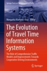 The Evolution of Travel Time Information Systems : The Role of Comprehensive Traffic Models and Improvements Towards Cooperative Driving Environments - Book