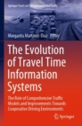 The Evolution of Travel Time Information Systems : The Role of Comprehensive Traffic Models and Improvements Towards Cooperative Driving Environments - Book