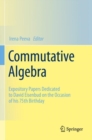 Commutative Algebra : Expository Papers Dedicated to David Eisenbud on the Occasion of his 75th Birthday - Book