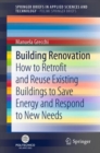 Building Renovation : How to Retrofit and Reuse Existing Buildings to Save Energy and Respond to New Needs - eBook