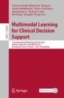 Multimodal Learning for Clinical Decision Support : 11th International Workshop, ML-CDS 2021, Held in Conjunction with MICCAI 2021, Strasbourg, France, October 1, 2021, Proceedings - eBook