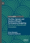 The Rise, Spread, and Decline of Brazil’s Participatory Budgeting : The Arc of a Democratic Innovation - Book