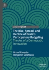 The Rise, Spread, and Decline of Brazil's Participatory Budgeting : The Arc of a Democratic Innovation - eBook
