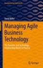 Managing Agile Business Technology : The Business and Technology Relationship Model in Practice - eBook