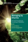 Managing by Dharma : Eternal Principles for Sustaining Profitability - Book