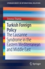 Turkish Foreign Policy : The Lausanne Syndrome in the Eastern Mediterranean and Middle East - Book