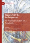 Pedagogy in the Anthropocene : Re-Wilding Education for a New Earth - Book