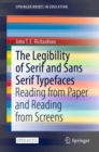 The Legibility of Serif and Sans Serif Typefaces : Reading from Paper and Reading from Screens - Book