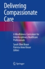 Delivering Compassionate Care : A Mindfulness Curriculum for Interdisciplinary Healthcare Professionals - Book