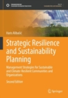 Strategic Resilience and Sustainability Planning : Management Strategies for Sustainable and Climate-Resilient Communities and Organizations - Book