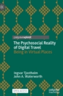The Psychosocial Reality of Digital Travel : Being in Virtual Places - Book