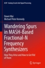 Wandering Spurs in MASH-Based Fractional-N Frequency Synthesizers : How They Arise and How to Get Rid of Them - Book