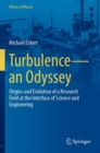 Turbulence-an Odyssey : Origins and Evolution of a Research Field at the Interface of Science and Engineering - Book