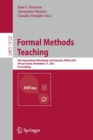Formal Methods Teaching : 4th International Workshop and Tutorial, FMTea 2021, Virtual Event, November 21, 2021, Proceedings - Book