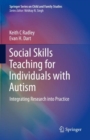 Social Skills Teaching for Individuals with Autism : Integrating Research into Practice - Book