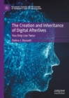 The Creation and Inheritance of Digital Afterlives : You Only Live Twice - eBook