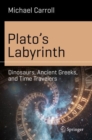 Plato’s Labyrinth : Dinosaurs, Ancient Greeks, and Time Travelers - Book