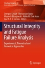 Structural Integrity and Fatigue Failure Analysis : Experimental, Theoretical and Numerical Approaches - Book