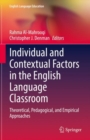 Individual and Contextual Factors in the English Language Classroom : Theoretical, Pedagogical, and Empirical Approaches - Book