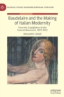 Baudelaire and the Making of Italian Modernity : From the Scapigliatura to the Futurist Movement, 1857-1912 - Book