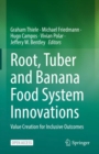 Root, Tuber and Banana Food System Innovations : Value Creation for Inclusive Outcomes - Book