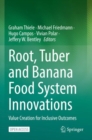 Root, Tuber and Banana Food System Innovations : Value Creation for Inclusive Outcomes - Book