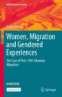 Women, Migration and Gendered Experiences : The Case of Post-1991 Albanian Migration - Book