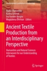 Ancient Textile Production from an Interdisciplinary Perspective : Humanities and Natural Sciences Interwoven for our Understanding of Textiles - Book