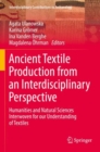 Ancient Textile Production from an Interdisciplinary Perspective : Humanities and Natural Sciences Interwoven for our Understanding of Textiles - Book