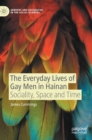 The Everyday Lives of Gay Men in Hainan : Sociality, Space and Time - Book