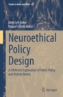 Neuroethical Policy Design : A Lifetime’s Exploration of Public Policy and Human Brains - Book