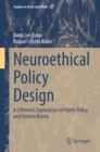 Neuroethical Policy Design : A Lifetime's Exploration of Public Policy and Human Brains - eBook