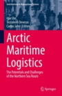 Arctic Maritime Logistics : The Potentials and Challenges of the Northern Sea Route - eBook
