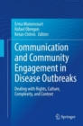 Communication and Community Engagement in Disease Outbreaks : Dealing with Rights, Culture, Complexity and Context - eBook