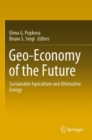 Geo-Economy of the Future : Sustainable Agriculture and Alternative Energy - Book