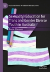 Sex(uality) Education for Trans and Gender Diverse Youth in Australia - Book