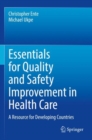 Essentials for Quality and Safety Improvement in Health Care : A Resource for Developing Countries - Book