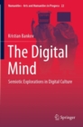 The Digital Mind : Semiotic Explorations in Digital Culture - Book