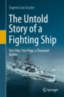 The Untold Story of a Fighting Ship : One Ship, Two Flags, a Thousand Battles - Book