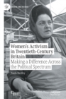 Women’s Activism in Twentieth-Century Britain : Making a Difference Across the Political Spectrum - Book