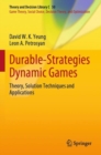 Durable-Strategies Dynamic Games : Theory, Solution Techniques and Applications - Book