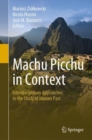 Machu Picchu in Context : Interdisciplinary Approaches to the Study of Human Past - Book