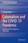 Colonialism and the COVID-19 Pandemic : Perspectives from indigenous Psychology - Book