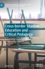 Cross-border Shadow Education and Critical Pedagogy : Questioning Neoliberal and Parochial Orders in Singapore - Book