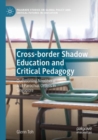 Cross-border Shadow Education and Critical Pedagogy : Questioning Neoliberal and Parochial Orders in Singapore - Book