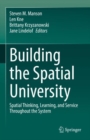 Building the Spatial University : Spatial Thinking, Learning, and Service Throughout the System - Book