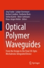 Optical Polymer Waveguides : From the Design to the Final 3D-Opto Mechatronic Integrated Device - eBook