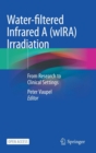 Water-filtered Infrared A (wIRA) Irradiation : From Research to Clinical Settings - Book