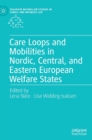 Care Loops and Mobilities in Nordic, Central, and Eastern European Welfare States - Book