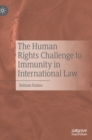 The Human Rights Challenge to Immunity in International Law - Book